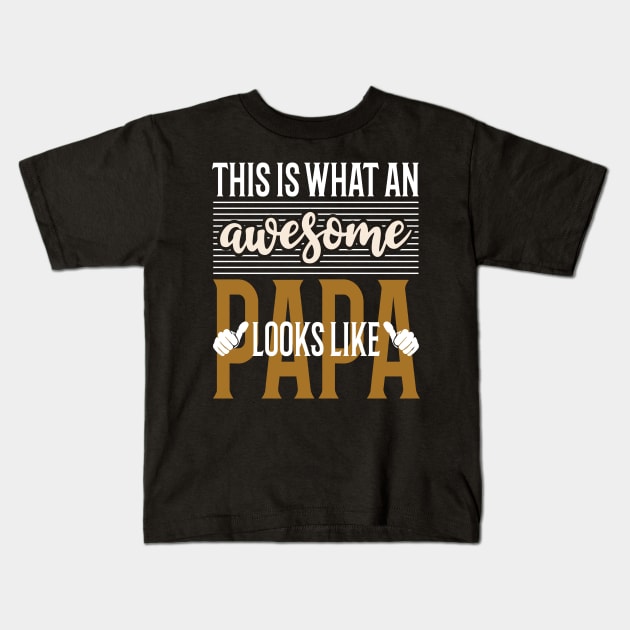 This is what an awesome Papa looks like Kids T-Shirt by Tesszero